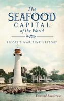 The Seafood Capital of the World: Biloxi's Maritime History 1609492846 Book Cover