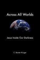 Across All Worlds: Jesus Inside Our Darkness 1573833797 Book Cover