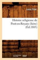 Histoire Religieuse de Pont-En-Royans (ISA]Re) (A0/00d.1885) 2012672566 Book Cover