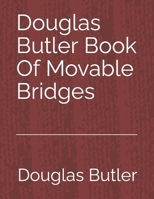 Douglas Butler Book Of Movable Bridges: Volume 3 1675660875 Book Cover