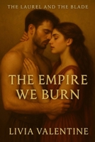 The Empire We Burn: The Laurel and the Blade 1968718265 Book Cover