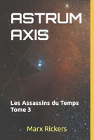 ASTRUM AXIS: Les Assassins du Temps Tome 3 B09W4M7RKR Book Cover