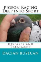 Pigeon Racing " Deep into Sport ": Diseases and Treatment 1502444453 Book Cover