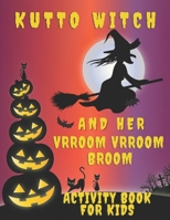 Kutto Witch And Her Vrroom Vrroom Broom Activity Book For Kids: Themed Activity Book For Kids And Cute Little Boys, Girls I Halloween Gift For Children I Halloween Gifts I B08HGRWC74 Book Cover