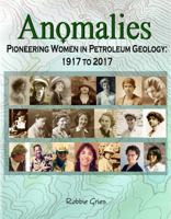 Anomalies—Pioneering Women in Petroleum Geology: 1917-2017 1936499096 Book Cover