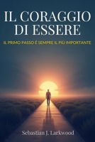 Il coraggio di essere: Un percorso di riflessione e strategie per rafforzare la resilienza e la forza interiore (Italian Edition) B0DS1T3T71 Book Cover
