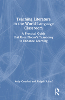 Teaching Literature in the World Language Classroom: A Practical Guide that Uses Bloom’s Taxonomy to Enhance Learning 1032942479 Book Cover
