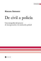 de Civil a Policia: Una Etnografia del Proceso de Incorporacion a la Institucion Policial 9871354320 Book Cover