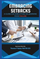 Embracing Setbacks: A Guide for Executives on Learning from Failure B0CV5M2N9J Book Cover