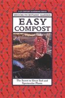 Easy Compost: The Secret to Great Soil and Spectacular Plants (Brooklyn Botanic Garden 21st-Century Gardening Series) (Brooklyn Botanic Garden All-Region Guide) 1889538035 Book Cover