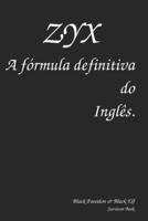 ZYX A Fórmula Definitiva do Inglês. (Portuguese Edition) 6500071689 Book Cover