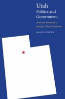 Utah Politics and Government: American Democracy among a Unique Electorate 1496201809 Book Cover