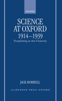 Science at Oxford, 1914-1939: Transforming an Arts University 0198206577 Book Cover