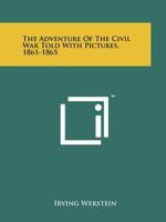 1861-1865: The Adventure of the Civil War Told with Pictures 1258304503 Book Cover