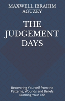 THE JUDGEMENT DAYS: Recovering Yourself from the Patterns, Wounds and Beliefs Running Your Life (UNLOCKED:) B0H9F5PGNH Book Cover
