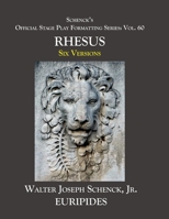 Schenck’s Official Stage Play Formatting Series:  Vol. 60  Euripides’  RHESUS:  Six Versions B085RQN2JZ Book Cover