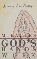 Miracles: God's Hands at Work 1449791247 Book Cover