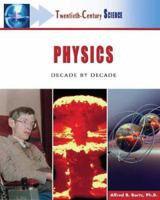 Physics: Decade by Decade (Twentieth-Century Science) 0816055327 Book Cover