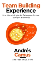 Team Building Experience: Una Metodología de Éxito para Formar Equipos Efectivos 9564040256 Book Cover