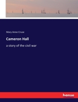 Cameron Hall: A Story Of The Civil War 1360620176 Book Cover