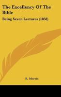 The Excellency of the Bible: Being Seven Lectures 1164831313 Book Cover