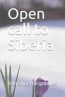Open Call To Siberia: A semi autobiographical account of love, murder, treachery and revenge in deepest darkest Siberia! 1696923883 Book Cover