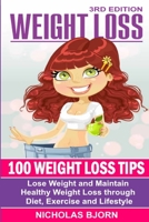 Weight Loss: 100 Weight Loss Tips: Lose Weight and Maintain Healthy Weight Loss through Diet, Exercise and Lifestyle B0841Y3489 Book Cover