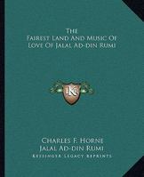 The Fairest Land And Music Of Love Of Jalal Ad-din Rumi 1162841389 Book Cover