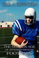 The Golden Age of Jefferson Dragon Football 1456002376 Book Cover