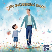 My Incredible Dad: A Journey of Love and Discovery, Boy Version 1803908165 Book Cover