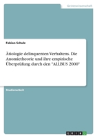 Ätiologie delinquenten Verhaltens. Die Anomietheorie und ihre empirische Überprüfung durch den ALLBUS 2000 3346400972 Book Cover