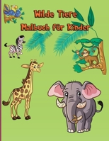 Wilde Tiere Malbuch f�r Kinder: Waldtiere Einfach Spa� P�dagogisch Zootiere F�r Kleinkinder, Kindergarten und Vorschule Moderne F�rbung Aufgabenb�cher Kinderb�cher Babyb�cher 1008914665 Book Cover