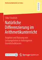 Natürliche Differenzierung im Arithmetikunterricht: Angebot und Nutzung von Lernangeboten in heterogenen Grundschulklassen (Mathematikdidaktik im Fokus) 3658428481 Book Cover