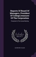 Reports Of Board Of Managers, President Of College, treasurer Of The Corporation: Presented At The Annual Meeting 1279631368 Book Cover