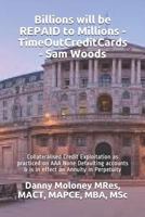 Billions will be REPAID to Millions - TimeOutCreditCards - Sam Woods: Collateralised Credit Exploitation as practiced on AAA None Defaulting accounts ... in Perpetuity 1717971474 Book Cover