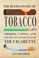 The Rediscovery of Tobacco: Smoking, Vaping, and the Creative Destruction of the Cigarette 1734012501 Book Cover