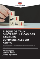 RISQUE DE TAUX D'INTERET : LE CAS DES BANQUES COMMERCIALES AU KENYA: Rôle des écarts d'échéances et des taux d'intérêt à court terme 6206003744 Book Cover