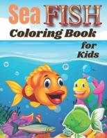 Sea Fish Coloring Book for Kids: Over 50 Coloring Designs for All Kids, Sea Fish Coloring Book. B09BYN3T4Z Book Cover