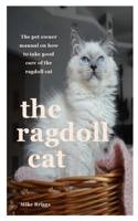 THE RAGDOLL CAT: the pet owner manual on how to take good care of the ragdoll cat B08HGPPQ7M Book Cover