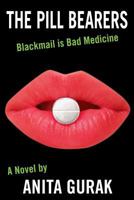 The Pill Bearers: Blackmail Is Bad Medicine 1457531151 Book Cover