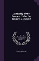 History of the Romans Under the Empire, Volume 3 1271092891 Book Cover