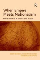 When Empire Meets Nationalism: Power Politics in the US and Russia 0754678059 Book Cover