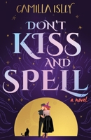 Don't Kiss and Spell: A Witchy Rom Com (Paranormal Romance) 888726998X Book Cover