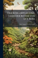 Der Köhlerpflegling Oder Der Ritter Von Der Rose: Ein Altes Volksmährchen.. 1141770016 Book Cover