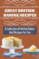 Great British Baking Recipes: A Collection Of British Bakes And Recipes For You: Vegan British Baking Recipes B09CFVJG5R Book Cover