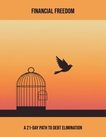 Financial Freedom: A 21-Day Path To Debt Elimination B0FQ5D72H8 Book Cover