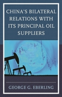 China's Bilateral Relations with Its Principal Oil Suppliers 149855332X Book Cover