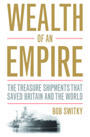 Wealth of an Empire: The Treasure Shipments that Saved Britain and the World 1612344968 Book Cover