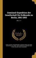 Grønland-Expedition der Gesellschaft für Erdkunde zu Berlin, 1891-1893; Bd.2, T.1 1363190482 Book Cover