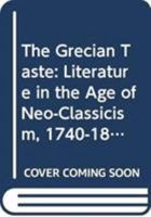 The Grecian taste: Literature in the age of neo-classicism, 1740-1820 0064908453 Book Cover